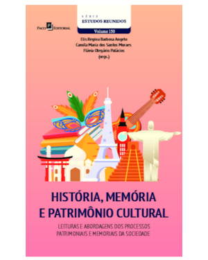 História, memória e patrimônio cultural: Leituras e abordagens dos processos patrimoniais e memoriais da sociedade