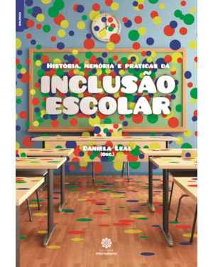 HISTÓRIA, MEMÓRIA E PRÁTICAS DA INCLUSÃO ESCOLAR