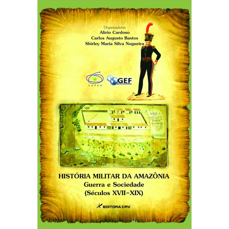 HISTÓRIA MILITAR DA AMAZÔNIA GUERRA, MILITARES E SOCIEDADE (SÉCULOS XVII-XIX)
