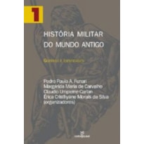 HISTORIA MILITAR DO MUNDO ANTIGO - VOLUME 1 - GUERRAS E IDENTIDADES