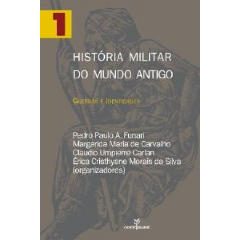 HISTORIA MILITAR DO MUNDO ANTIGO - VOLUME 1 - GUERRAS E IDENTIDADES