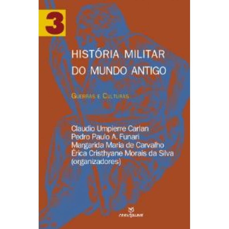 HISTORIA MILITAR DO MUNDO ANTIGO - VOLUME 3 - GUERRAS E CULTURAS