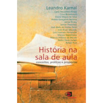 HISTÓRIA NA SALA DE AULA - CONCEITOS, PRÁTICAS E PROPOSTAS