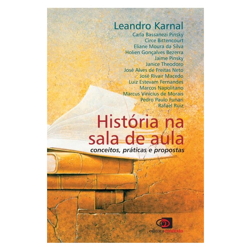 HISTÓRIA NA SALA DE AULA - CONCEITOS, PRÁTICAS E PROPOSTAS