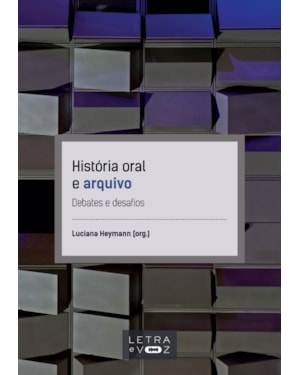 HISTÓRIA ORAL E ARQUIVO: DEBATES E DESAFIOS