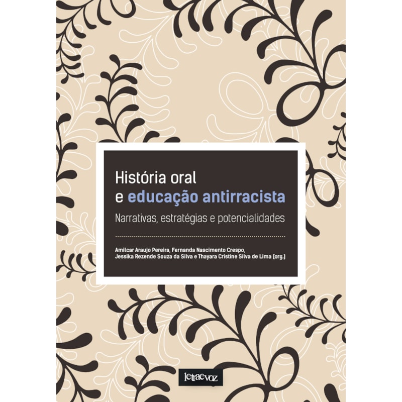HISTÓRIA ORAL E EDUCAÇÃO ANTIRRACISTA: NARRATIVAS, ESTRATÉGIAS E POTENCIALIDADES