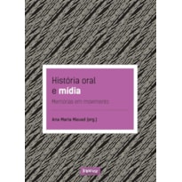 HISTÓRIA ORAL E MÍDIA: MEMÓRIAS EM MOVIMENTO HISTÓRIA ORAL E MÍDIA: MEMÓRIAS EM MOVIMENTO