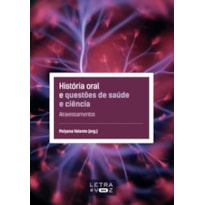 HISTÓRIA ORAL E QUESTÕES DE CIÊNCIA E SAÚDE: ATRAVESSAMENTOS