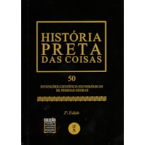 HISTÓRIA PRETA DAS COISAS: 50 INVENÇÕES CIENTÍFICO-TECNOLÓGICAS DE PESSOAS NEGRAS - EDIÇÃO DE BOLSO