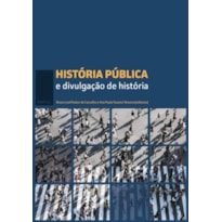 HISTÓRIA PÚBLICA E DIVULGAÇÃO DE HISTÓRIA