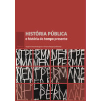 HISTÓRIA PÚBLICA E HISTÓRIA DO TEMPO PRESENTE