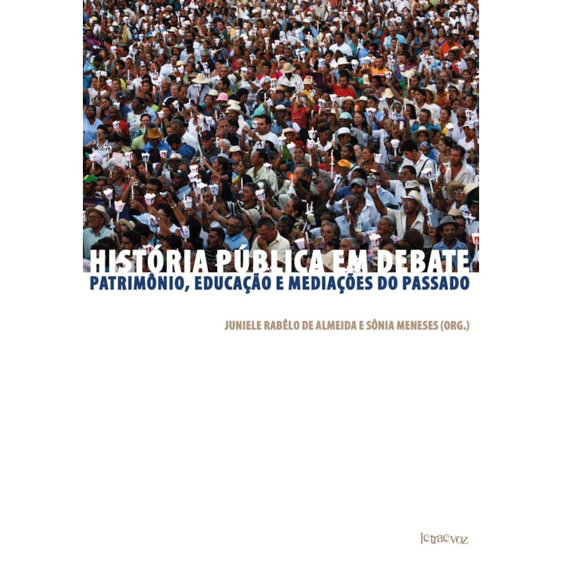 HISTÓRIA PÚBLICA EM DEBATE: PATRIMÔNIO, EDUCAÇÃO E MEDIAÇÕES DO PASSADO