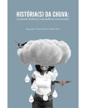 HISTÓRIA(S) DA CHUVA: ESCREVENDO HISTÓRIA(S) COM MULHERES ENCARCERADAS