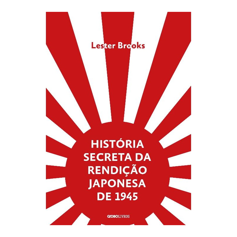 HISTÓRIA SECRETA DA RENDIÇÃO JAPONESA DE 1945: FIM DE UM IMPÉRIO MILENAR