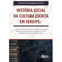 HISTÓRIA SOCIAL DA CULTURA ESCRITA EM SERGIPE: A OBRA DE JOSÉ ORTIZ (1862) NO CONTEXTO OITOCENTISTA DA ESCOLARIZAÇÃO E DA NORMATIZAÇÃO DO PORTUGUÊS