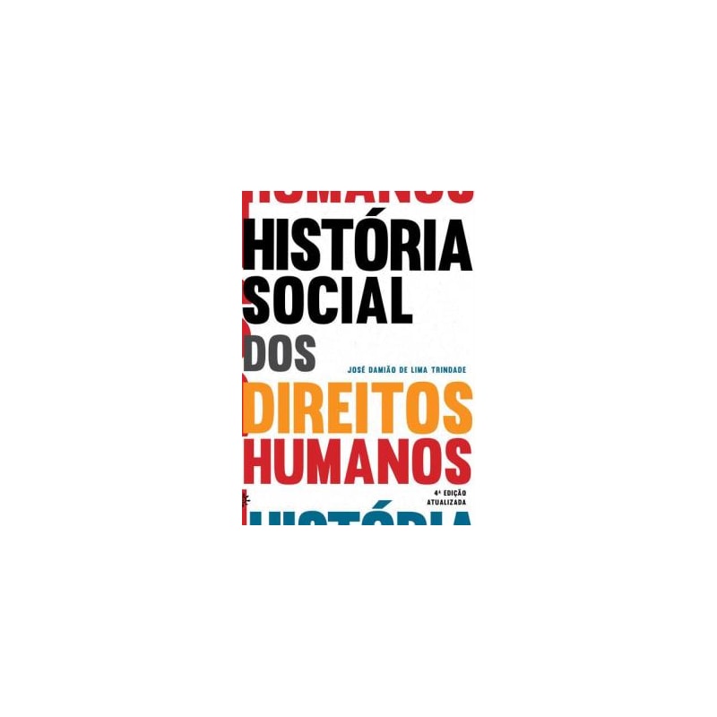 HISTÓRIA SOCIAL DOS DIREITOS HUMANOS: 4ª EDIÇÃO ATUALIZADA
