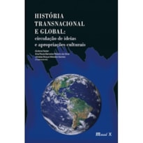 HISTÓRIA TRANSNACIONAL E GLOBAL: CIRCULAÇÃO DE IDEIAS E APROPRIAÇÕES CULTURAIS