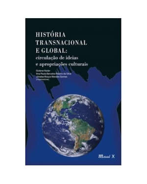 HISTÓRIA TRANSNACIONAL E GLOBAL: CIRCULAÇÃO DE IDEIAS E APROPRIAÇÕES CULTURAIS