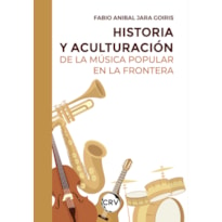 HISTORIA Y ACULTURACIÓN DE LA MÚSICA POPULAR EN LA FRONTERA
