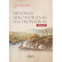 HISTÓRIAS AFRO-INDÍGENAS NAS FRONTEIRAS - VOLUME II