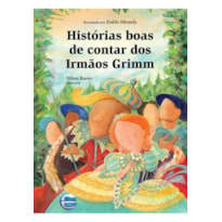 Histórias boas de contar dos Irmãos Grimm