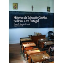 HISTÓRIAS DA EDUCAÇÃO CATÓLICA NO BRASIL E EM PORTUGAL