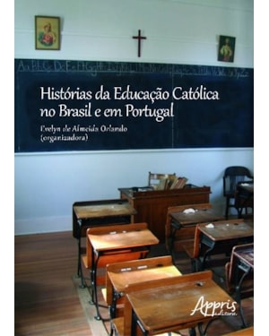 HISTÓRIAS DA EDUCAÇÃO CATÓLICA NO BRASIL E EM PORTUGAL