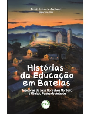 HISTÓRIAS DA EDUCAÇÃO EM BATEIAS: TRAJETÓRIAS DE LUIZA GONÇALVES MONTEIRO E OTALÍPIO PEREIRA DE ANDRADE