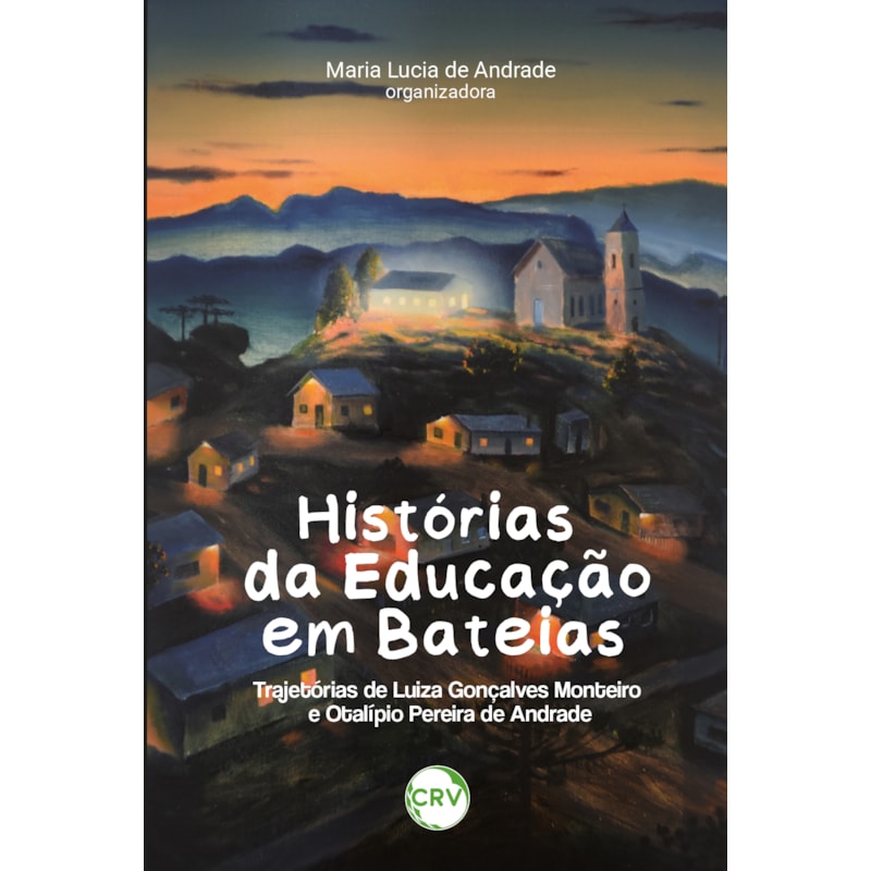 HISTÓRIAS DA EDUCAÇÃO EM BATEIAS: TRAJETÓRIAS DE LUIZA GONÇALVES MONTEIRO E OTALÍPIO PEREIRA DE ANDRADE