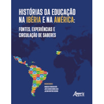 HISTÓRIAS DA EDUCAÇÃO NA IBÉRIA E NA AMÉRICA: FONTES, EXPERIÊNCIAS E CIRCULAÇÃO DE SABERES