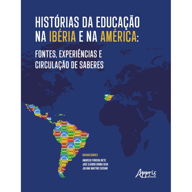 HISTÓRIAS DA EDUCAÇÃO NA IBÉRIA E NA AMÉRICA: FONTES, EXPERIÊNCIAS E CIRCULAÇÃO DE SABERES
