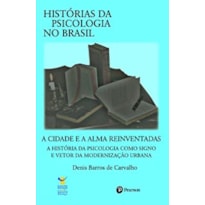 HISTORIAS DA PSICOLOGIA NO BRASIL - A CIDADE E A ALMA REINVENTADAS - 1ª