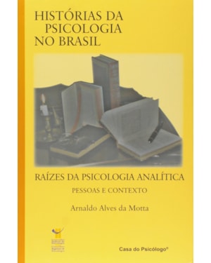 HISTORIAS DA PSICOLOGIA NO BRASIL - RAIZES DA PSICOLOGIA ANALITICA - 1ª