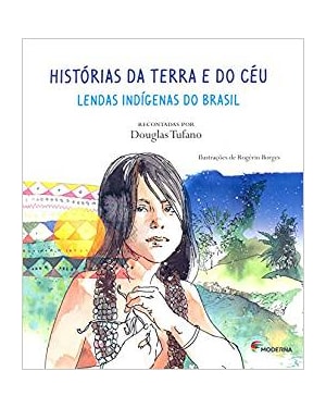 Histórias da terra e do céu: lendas indígenas do Brasil