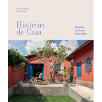 HISTÓRIAS DE CASA: 15 JEITOS DE MORAR COM AFETO