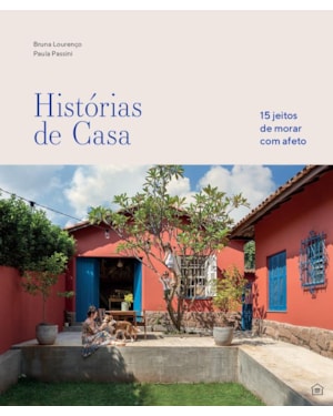 HISTÓRIAS DE CASA: 15 JEITOS DE MORAR COM AFETO