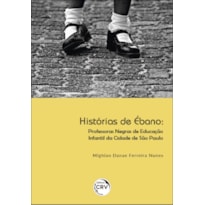 HISTÓRIAS DE ÉBANO: PROFESSORAS NEGRAS DE EDUCAÇÃO INFANTIL DA CIDADE DE SÃO PAULO