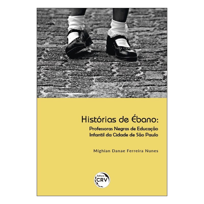 HISTÓRIAS DE ÉBANO: PROFESSORAS NEGRAS DE EDUCAÇÃO INFANTIL DA CIDADE DE SÃO PAULO