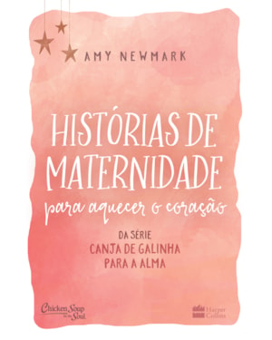 HISTÓRIAS DE MATERNIDADE PARA AQUECER O CORAÇÃO: DA SÉRIE CANJA DE GALINHA PARA A ALMA