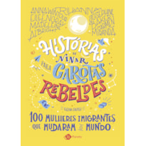 HISTÓRIAS DE NINAR PARA GAROTAS REBELDES: 100 MULHERES IMIGRANTES QUE MUDARAM O MUNDO