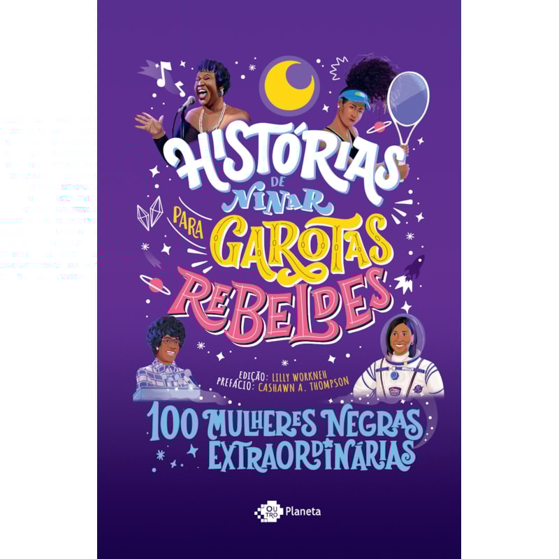 HISTÓRIAS DE NINAR PARA GAROTAS REBELDES - 100 MULHERES NEGRAS EXTRAORDINÁRIAS