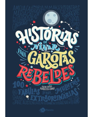 HISTÓRIAS DE NINAR PARA GAROTAS REBELDES - VOLUME 1: 100 HISTÓRIAS DE MULHERES EXTRAORDINÁRIAS