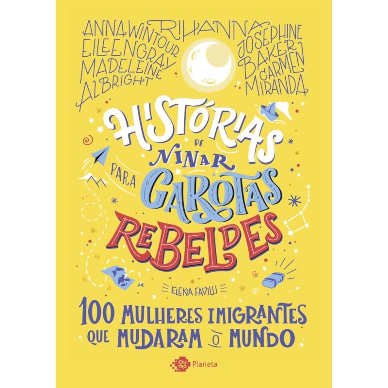 HISTÓRIAS DE NINAR PARA GAROTAS REBELDES - VOLUME 3: 100 MULHERES IMIGRANTES QUE MUDARAM O MUNDO