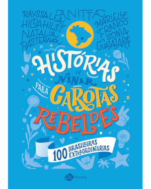HISTÓRIAS DE NINAR PARA GAROTAS REBELDES - VOLUME 4: 100 BRASILEIRAS EXTRAORDINÁRIAS