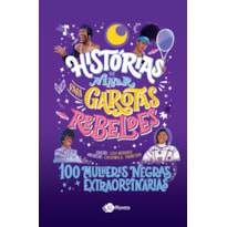 HISTÓRIAS DE NINAR PARA GAROTAS REBELDES - VOLUME 5: 100 MULHERES NEGRAS EXTRAORDINÁRIAS