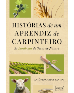 Historias de um aprendiz de carpinteiro: As parábolas de Jesus de Nazaré