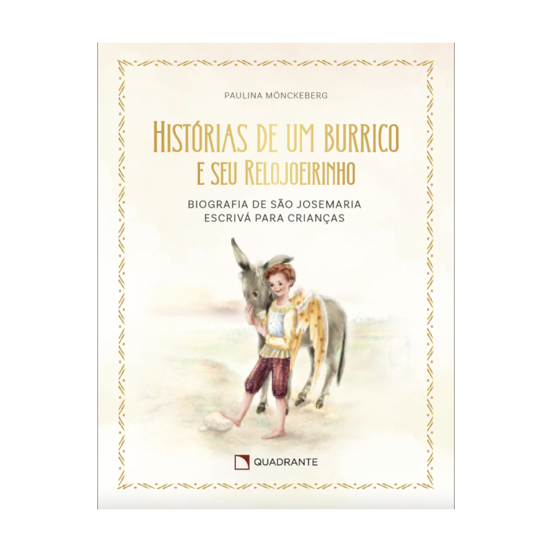 HISTÓRIAS DE UM BURRICO: E SEU RELOJOEIRINHO. BIOGRAFIA DE SÃO JOSEMARIA ESCRIVÁ PARA CRIANÇAS