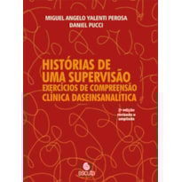 Histórias de uma supervisão: Exercícios de compreensão clínica daseinsanalítica - 2ª Edição