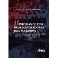 HISTÓRIAS DE VIDA DE ALFABETIZADORAS BEM-SUCEDIDAS: SABERES E PRÁTICAS