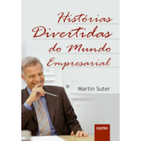 HISTÓRIAS DIVERTIDAS DO MUNDO EMPRESARIAL - HISTÓRIAS DIVERTIDAS DO MUNDO EMPRESARIAL